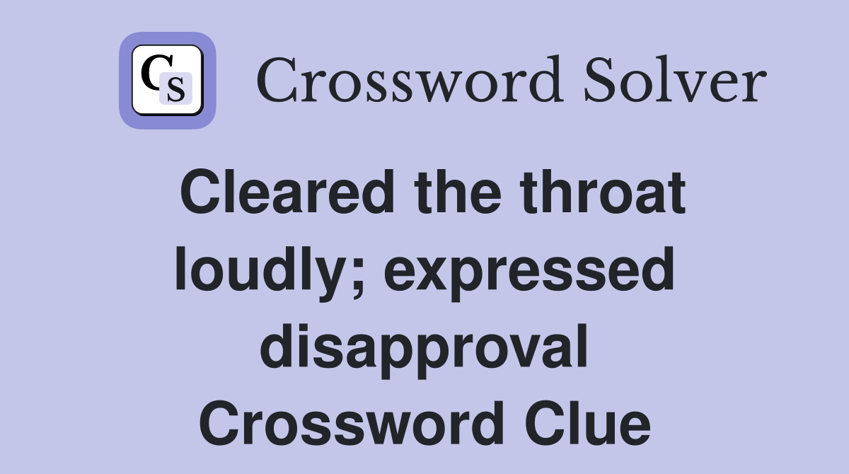 Cleared the throat loudly; expressed disapproval Crossword Clue