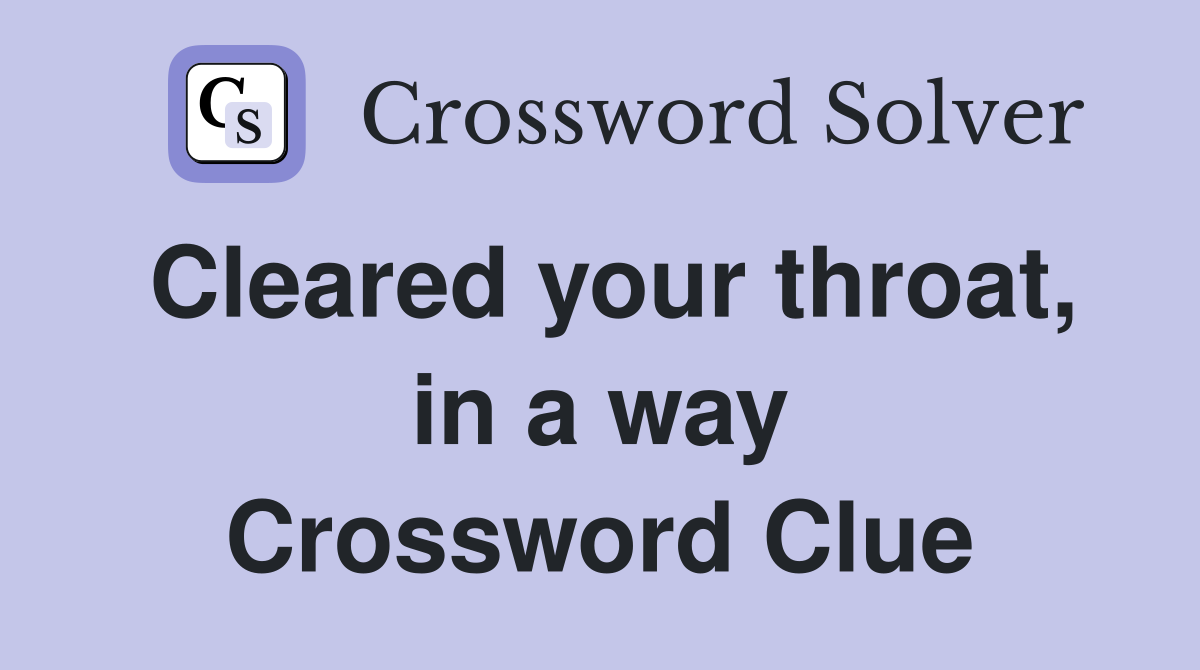 Cleared your throat, in a way Crossword Clue