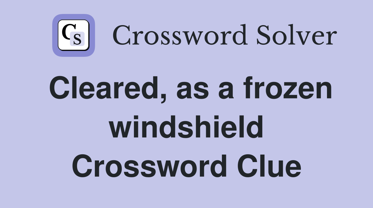 Cleared, as a frozen windshield Crossword Clue