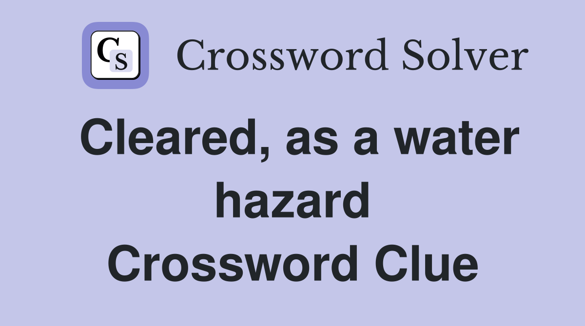Cleared, as a water hazard Crossword Clue