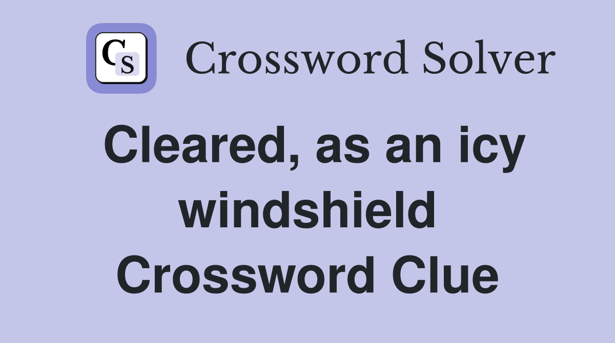Cleared, as an icy windshield Crossword Clue