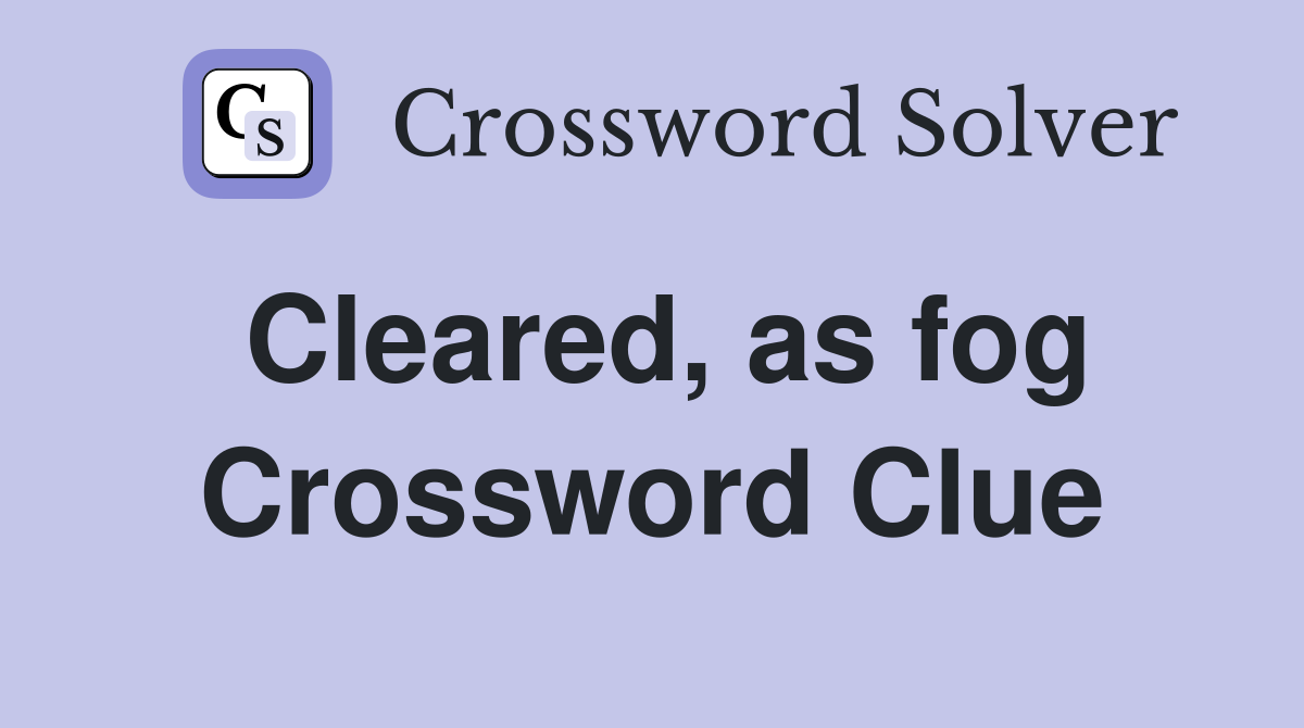 Cleared, as fog Crossword Clue