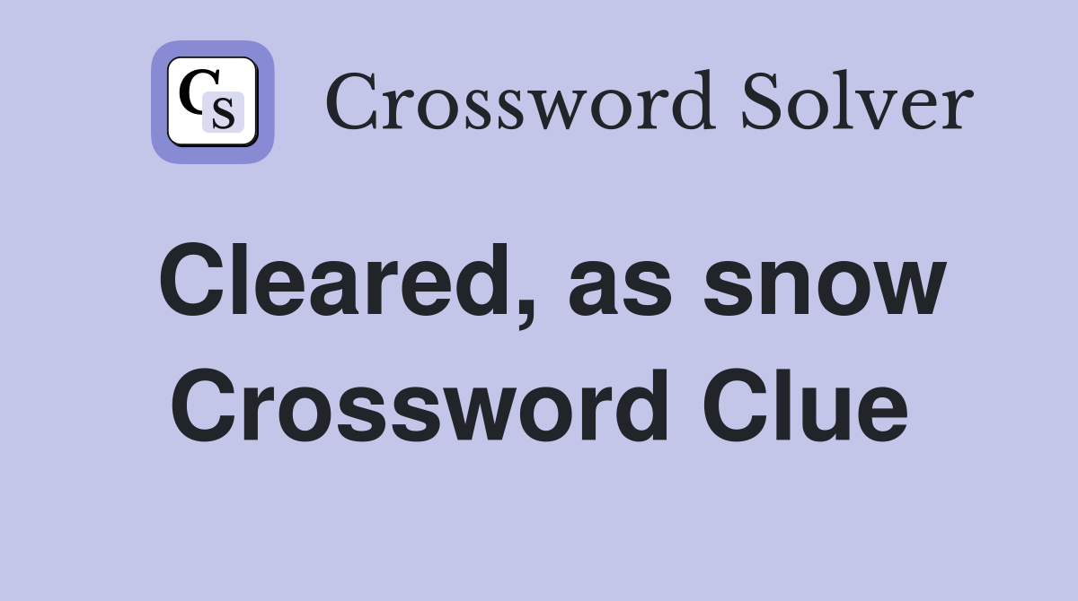Cleared, as snow Crossword Clue