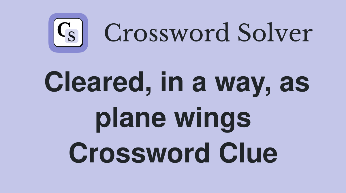 Cleared, in a way, as plane wings Crossword Clue