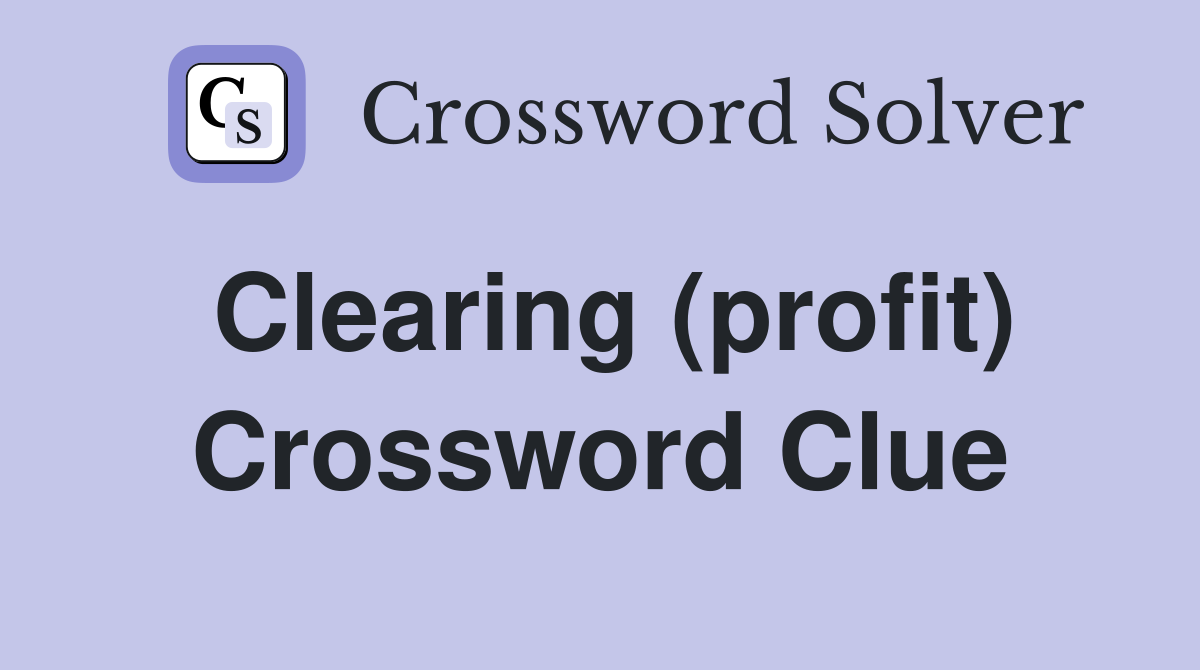 Clearing (profit) Crossword Clue