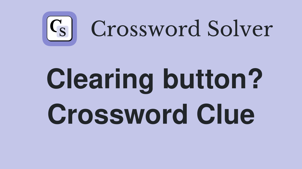 Clearing button? Crossword Clue