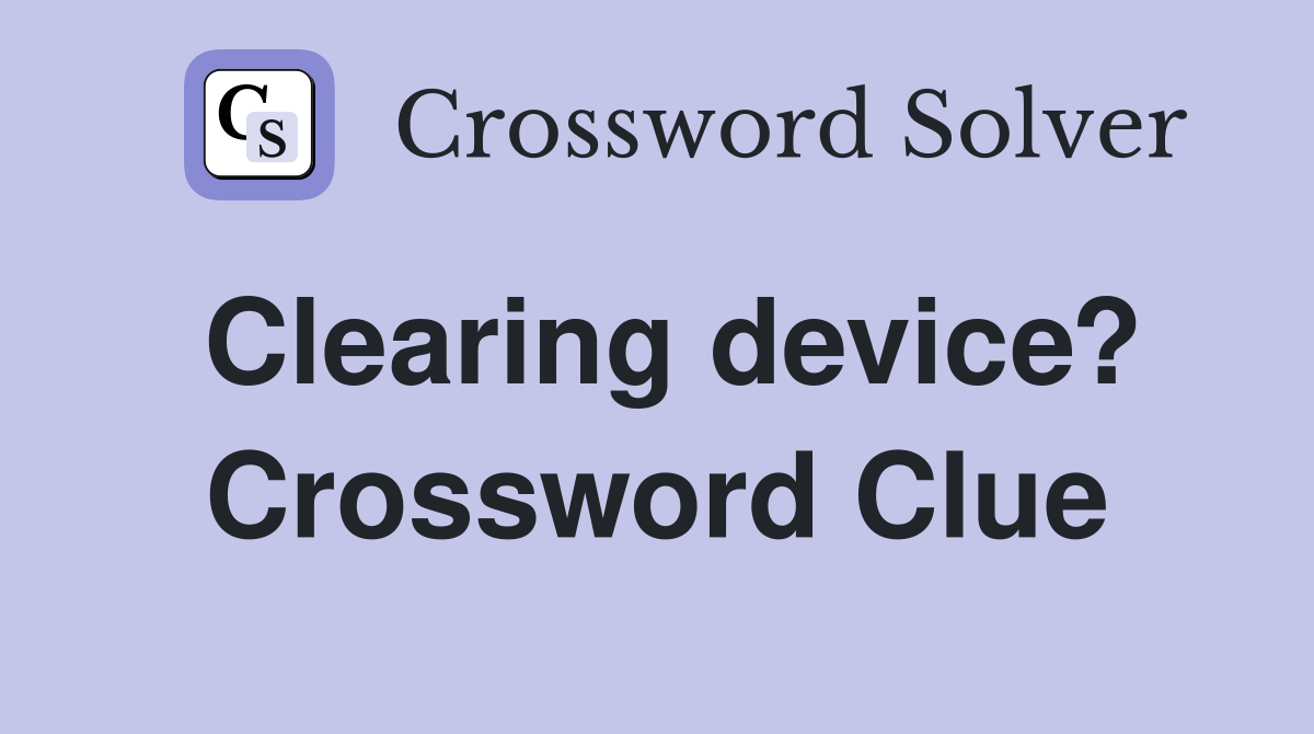 Clearing device? Crossword Clue