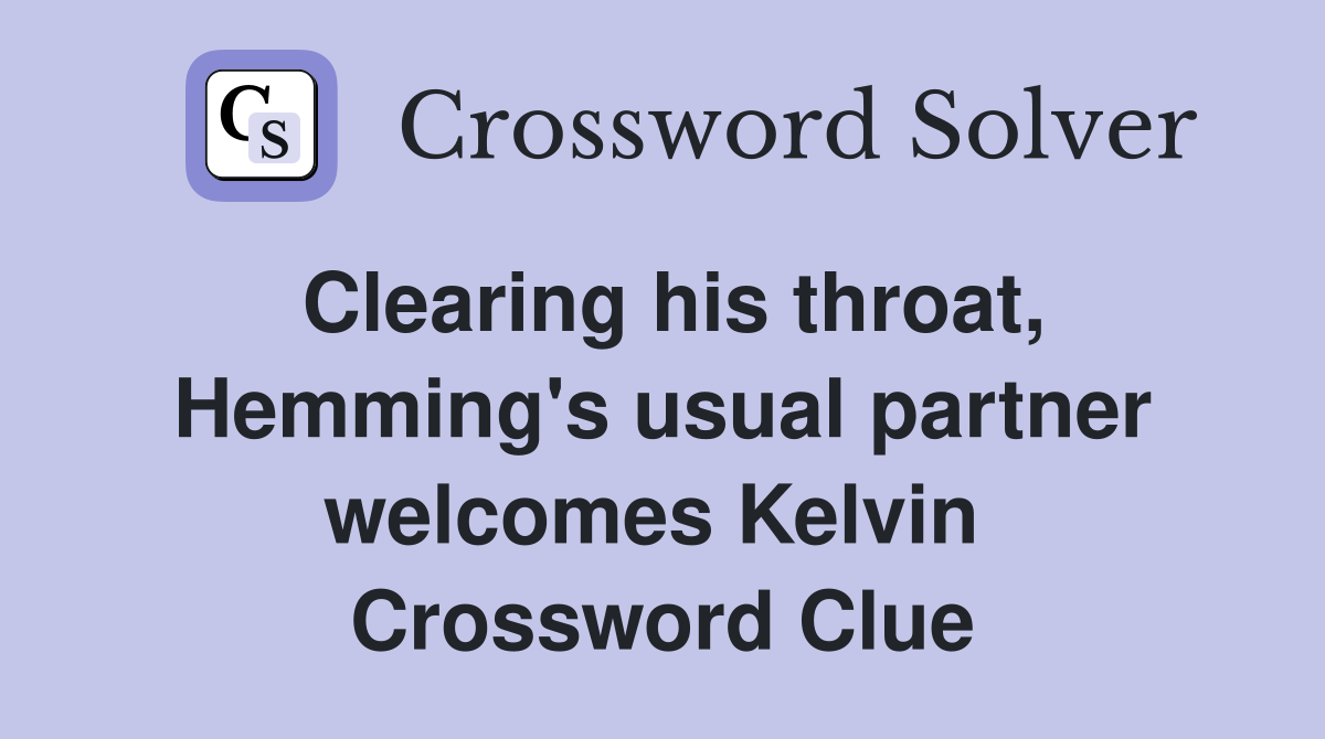 Clearing his throat, Hemming's usual partner welcomes Kelvin  Crossword Clue