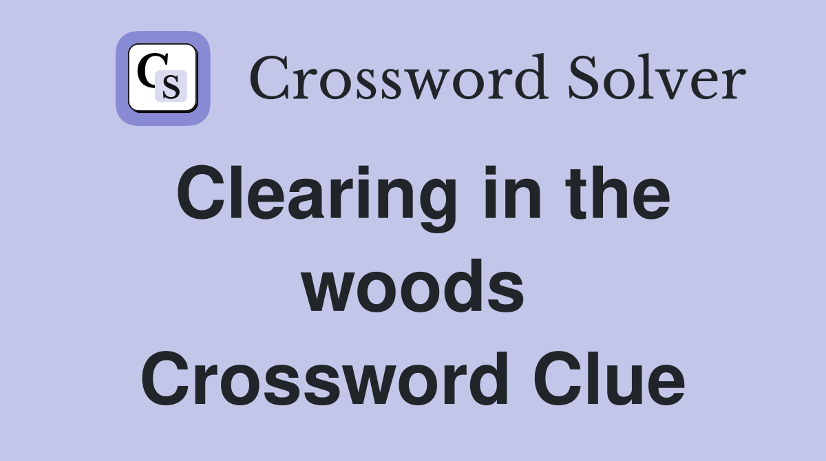 Clearing in the woods Crossword Clue