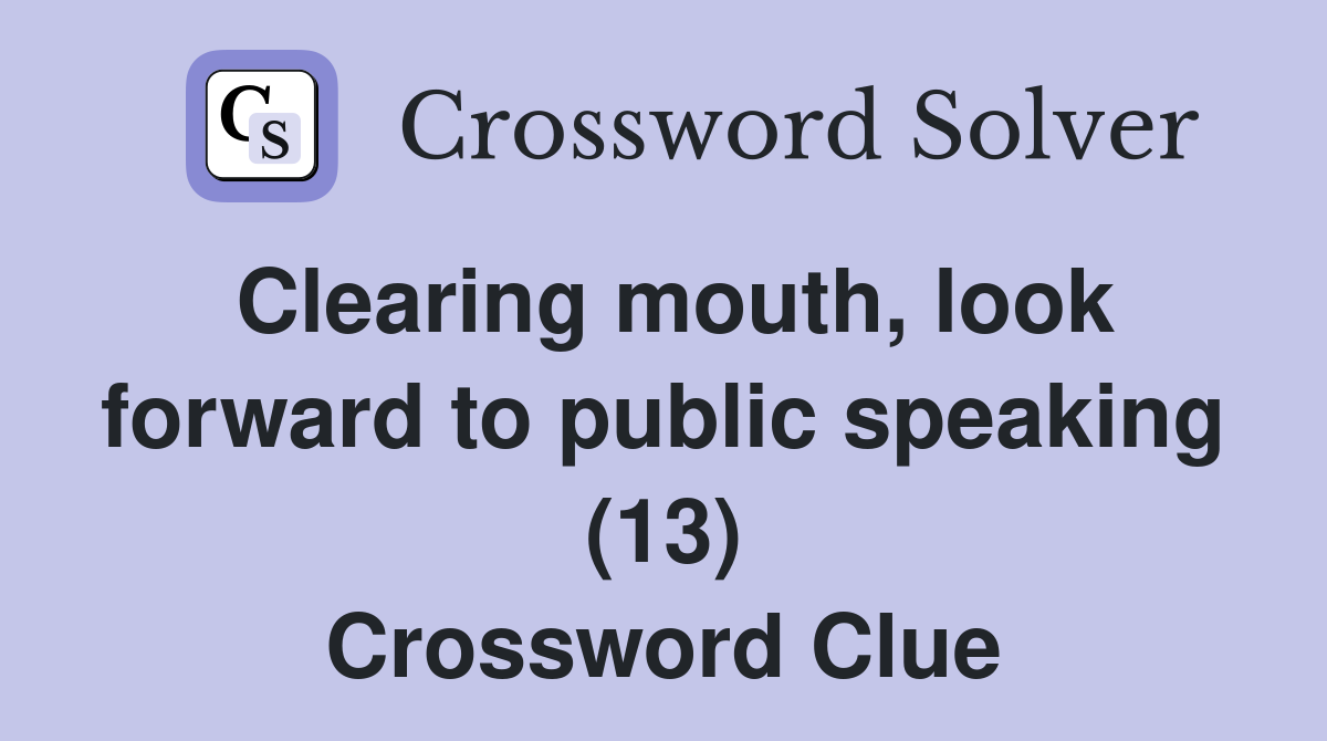 Clearing mouth, look forward to public speaking (13) Crossword Clue