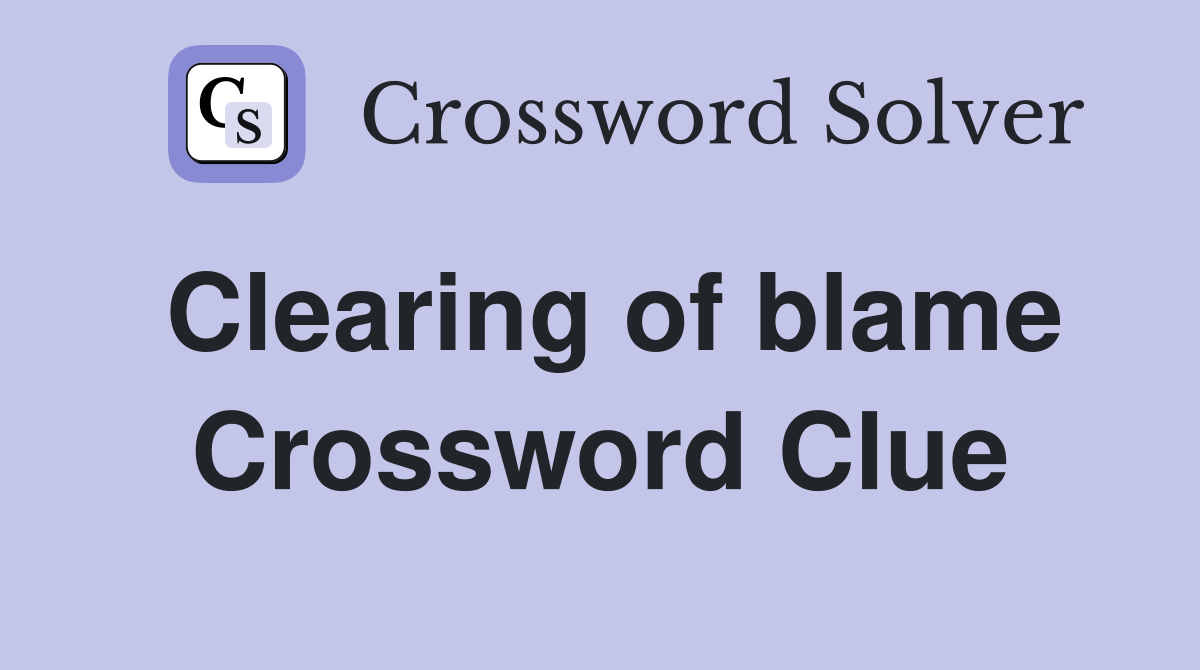 Clearing of blame Crossword Clue