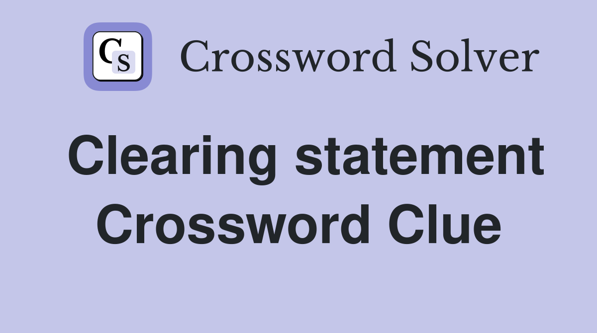 Clearing statement Crossword Clue