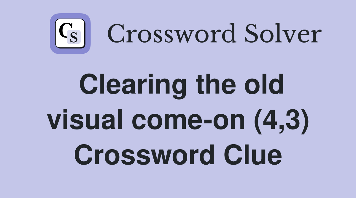 Clearing the old visual come-on (4,3) Crossword Clue