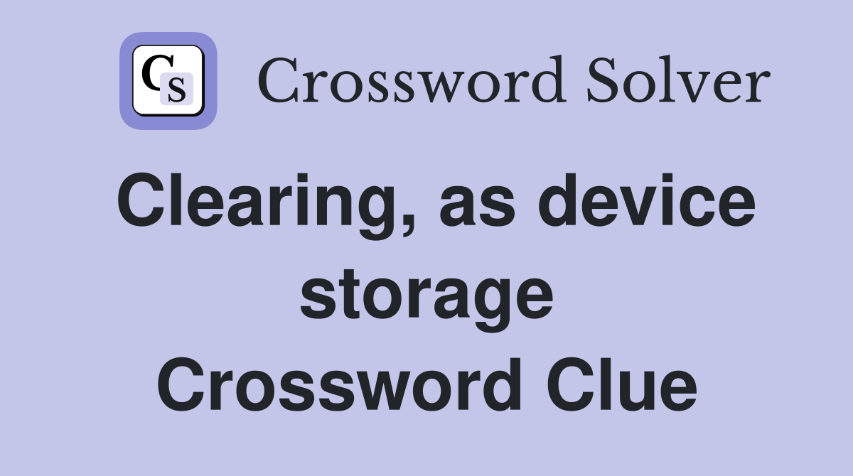 Clearing, as device storage Crossword Clue
