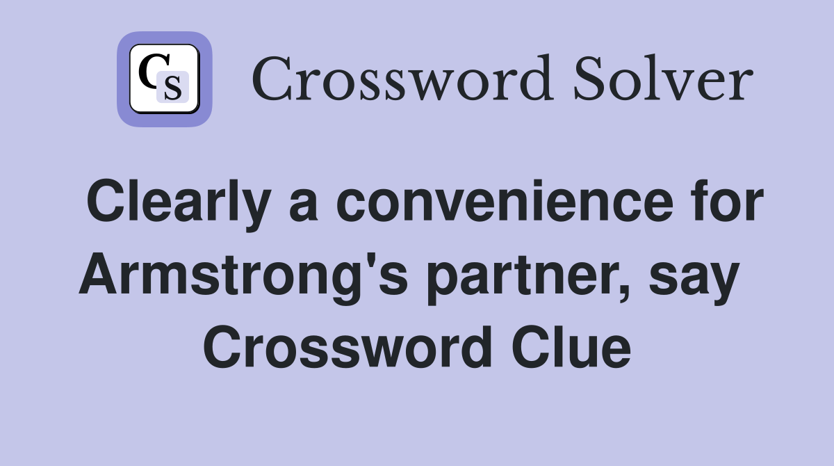 Clearly a convenience for Armstrong's partner, say  Crossword Clue