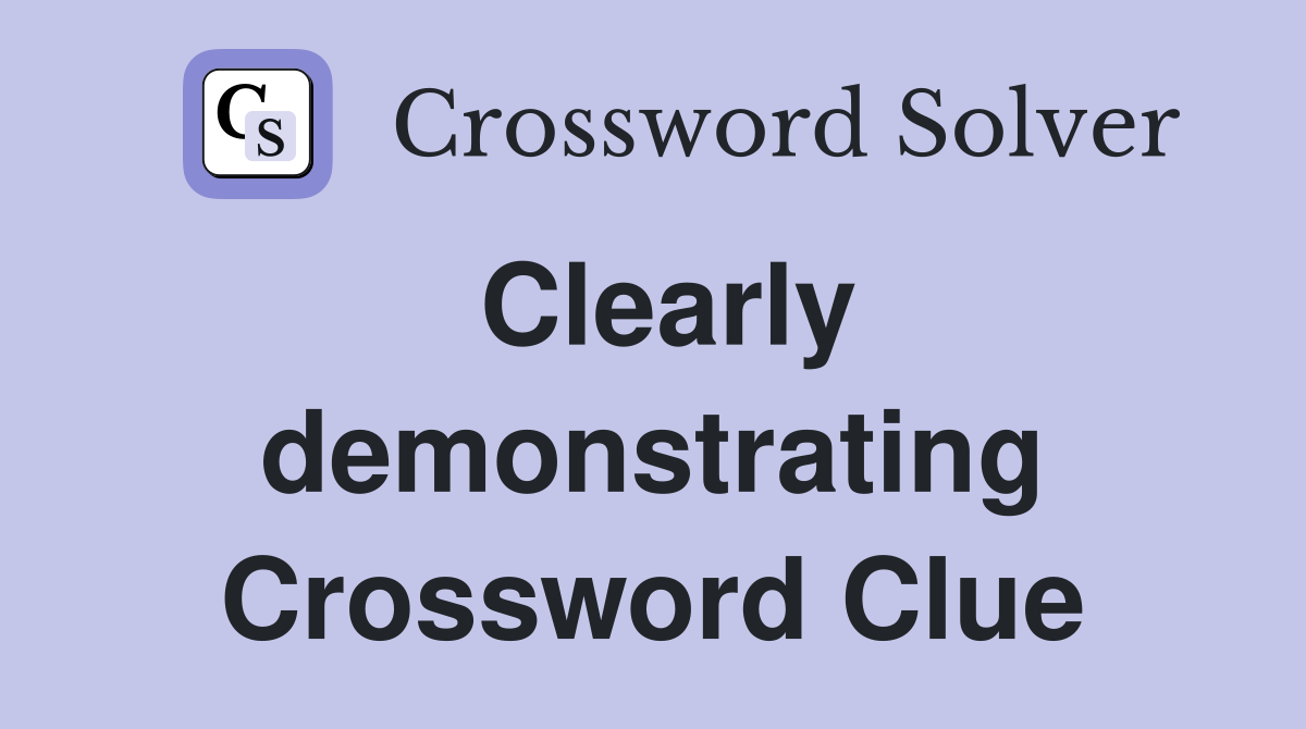 Clearly demonstrating Crossword Clue