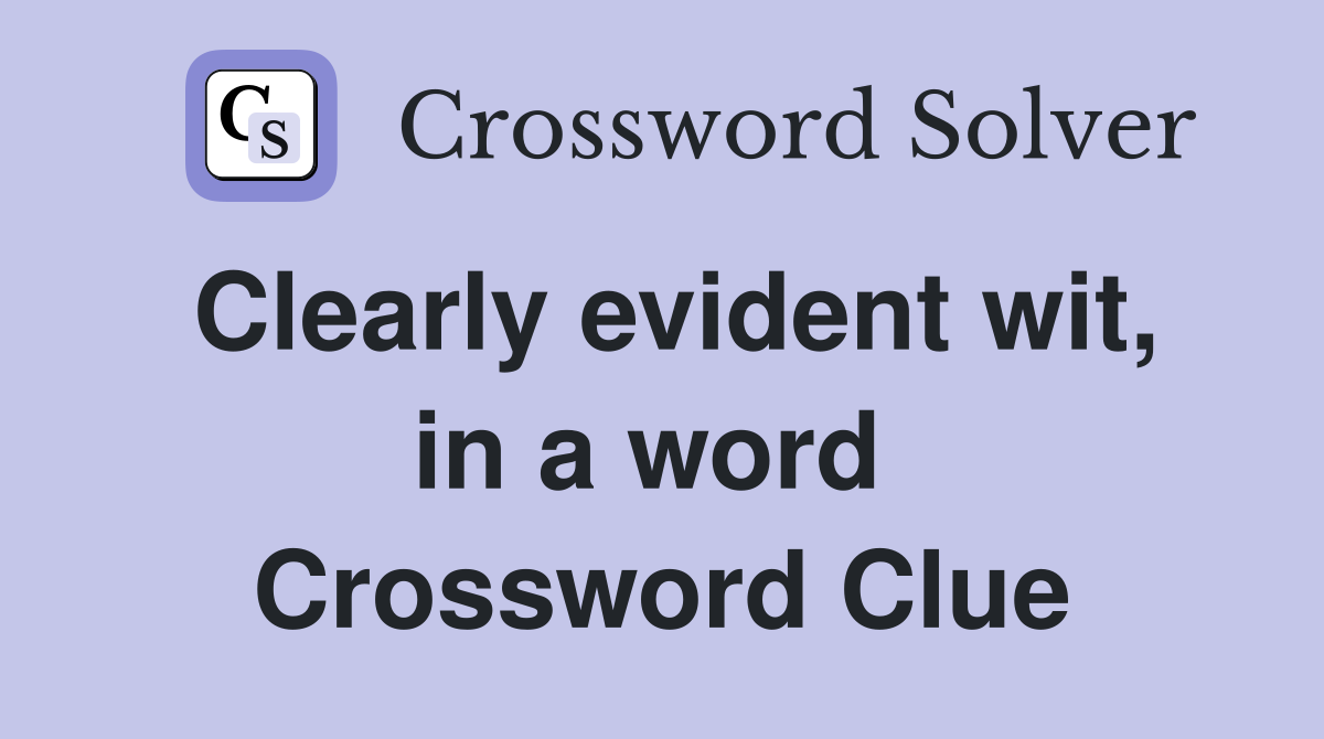 Clearly evident wit, in a word  Crossword Clue