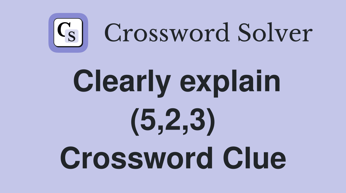 Clearly explain (5,2,3) Crossword Clue