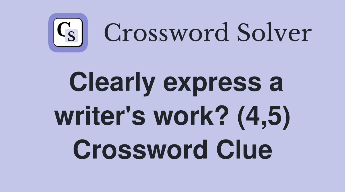 Clearly express a writer's work? (4,5) Crossword Clue