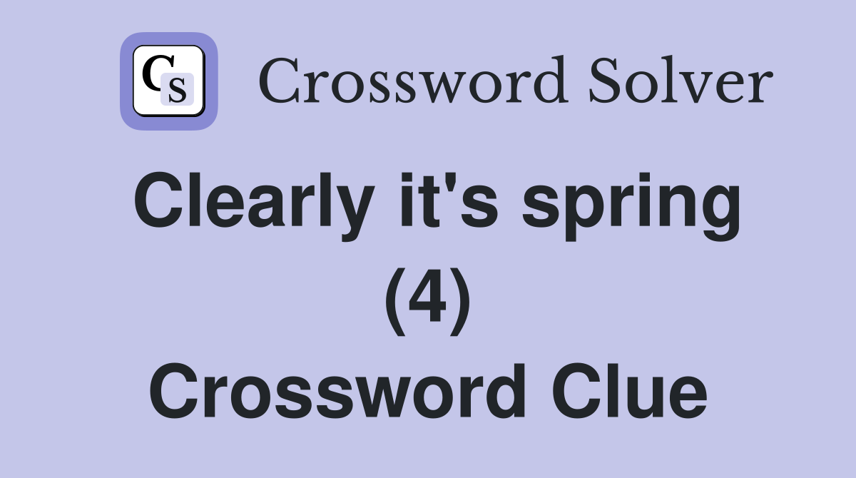 Clearly it's spring (4) Crossword Clue