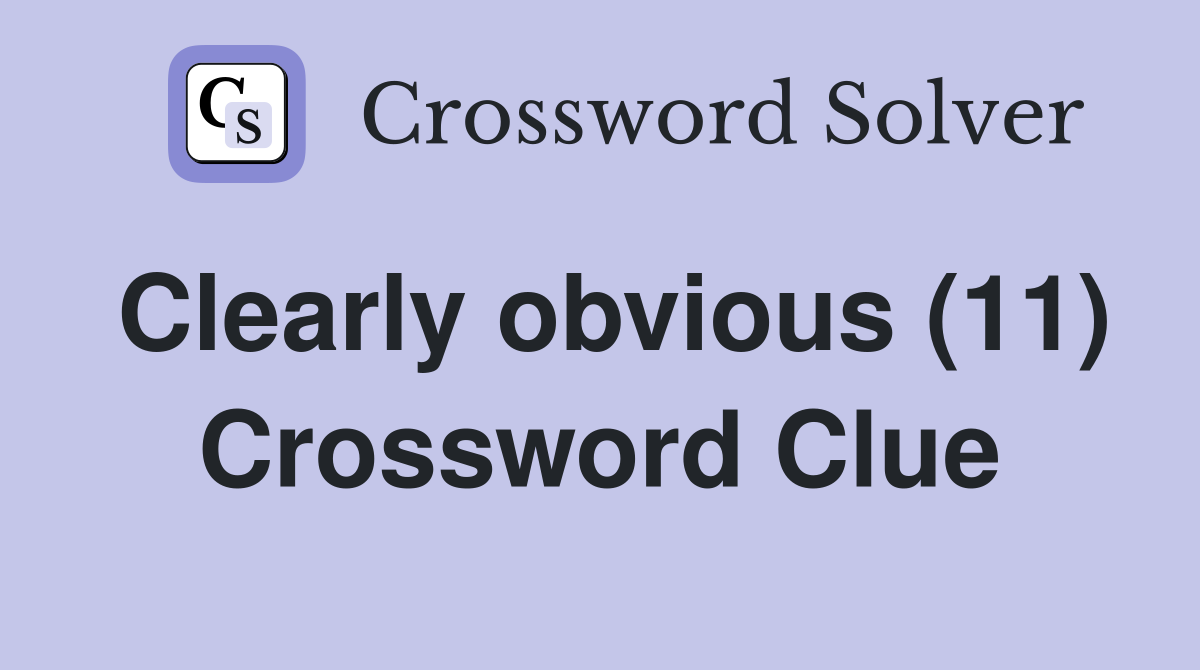 Clearly obvious (11) Crossword Clue