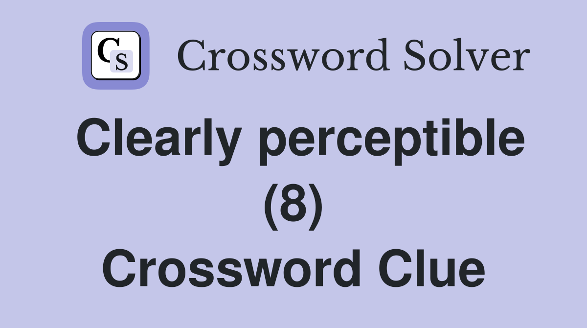 Clearly perceptible (8) Crossword Clue