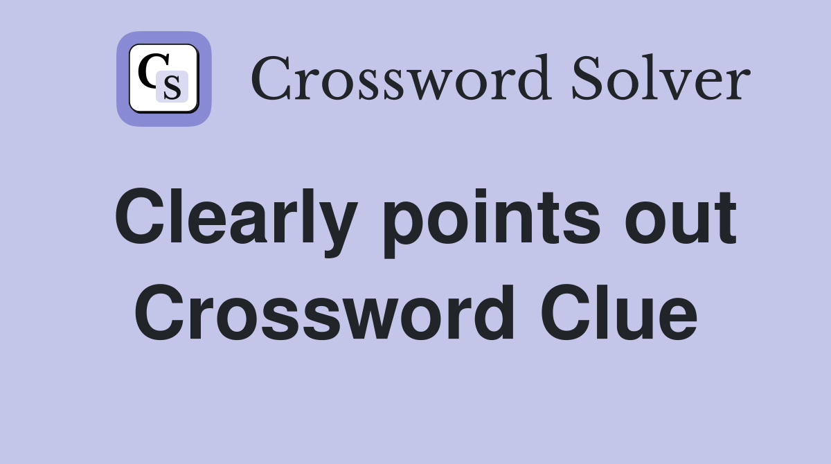 Clearly points out Crossword Clue