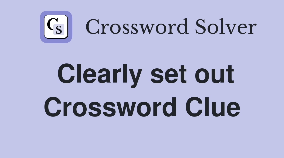 Clearly set out Crossword Clue
