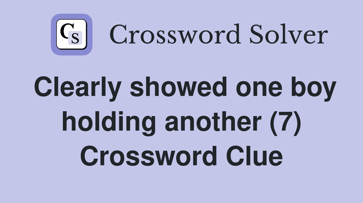 Clearly showed one boy holding another (7) Crossword Clue