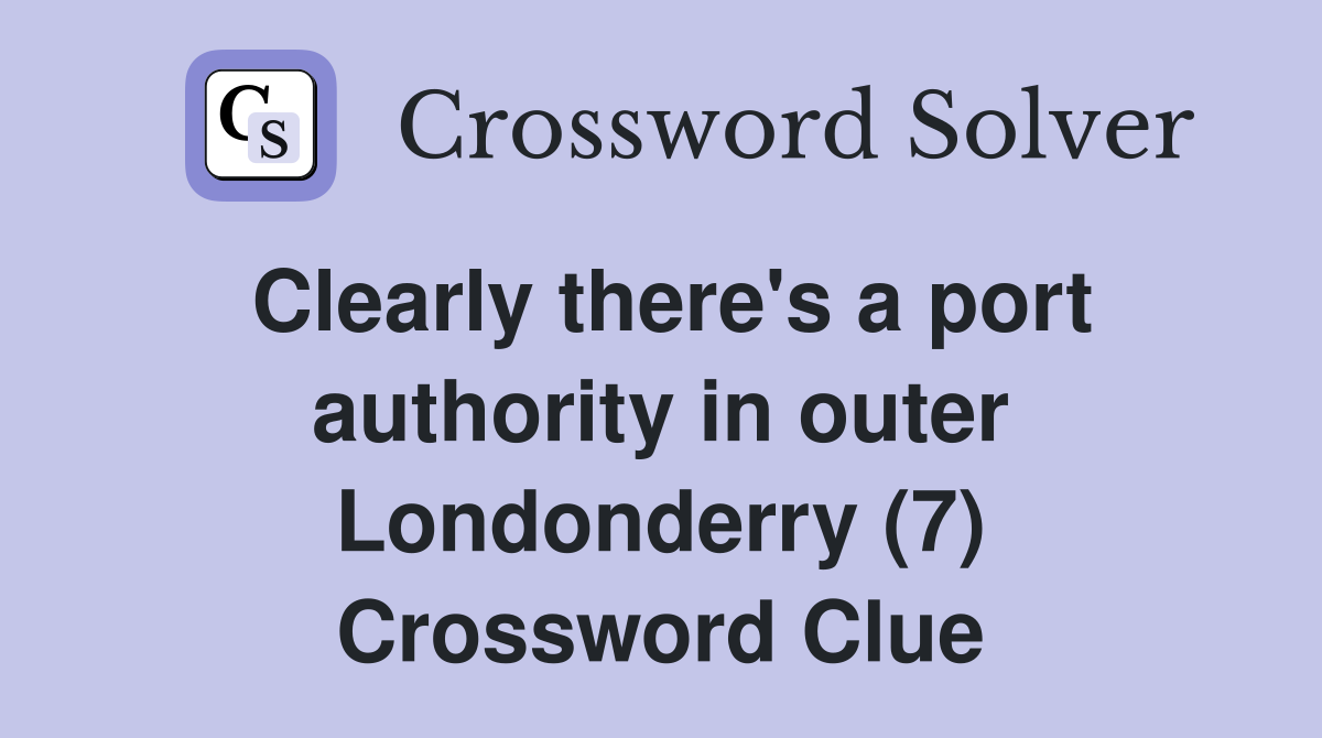 Clearly there's a port authority in outer Londonderry (7) Crossword Clue