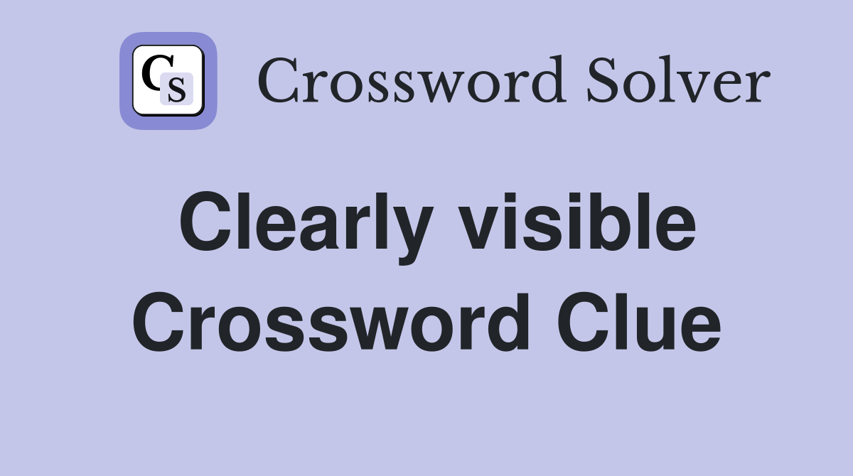 Clearly visible Crossword Clue