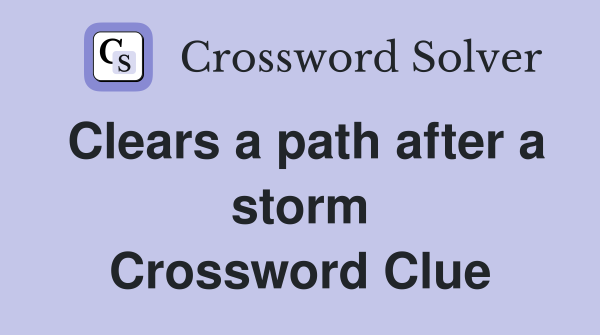 Clears a path after a storm Crossword Clue