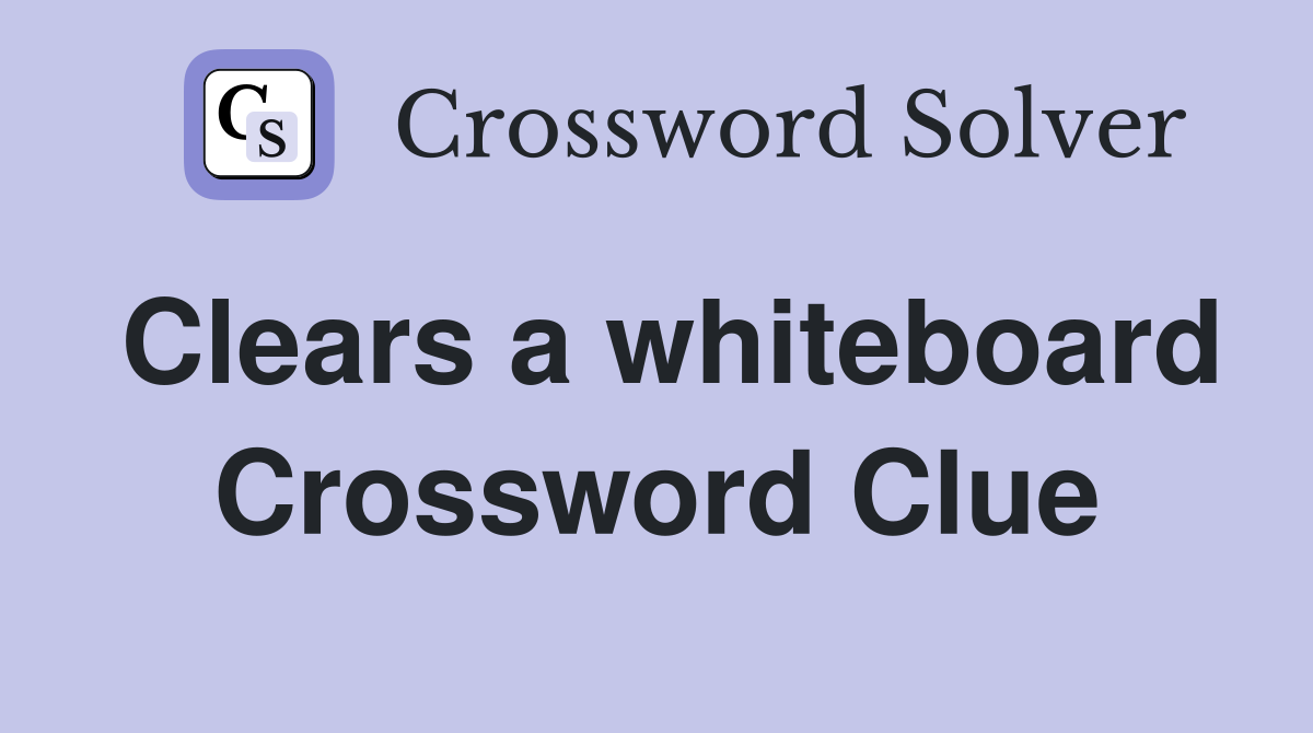 Clears a whiteboard Crossword Clue