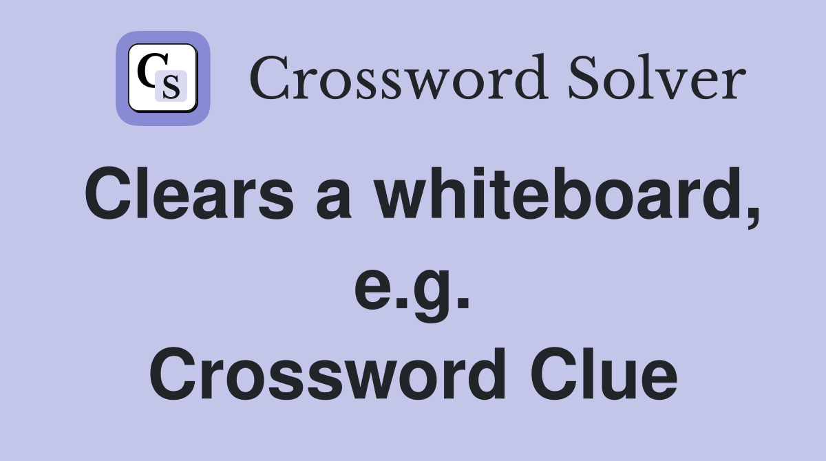 Clears a whiteboard, e.g. Crossword Clue