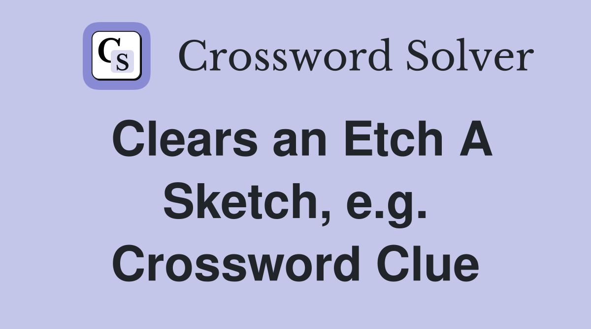 Clears an Etch A Sketch, e.g. Crossword Clue