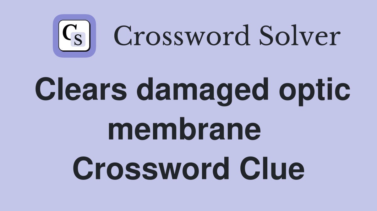 Clears damaged optic membrane  Crossword Clue
