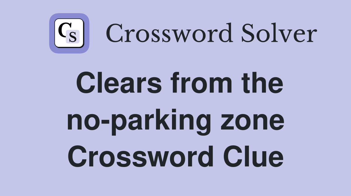 Clears from the no-parking zone Crossword Clue