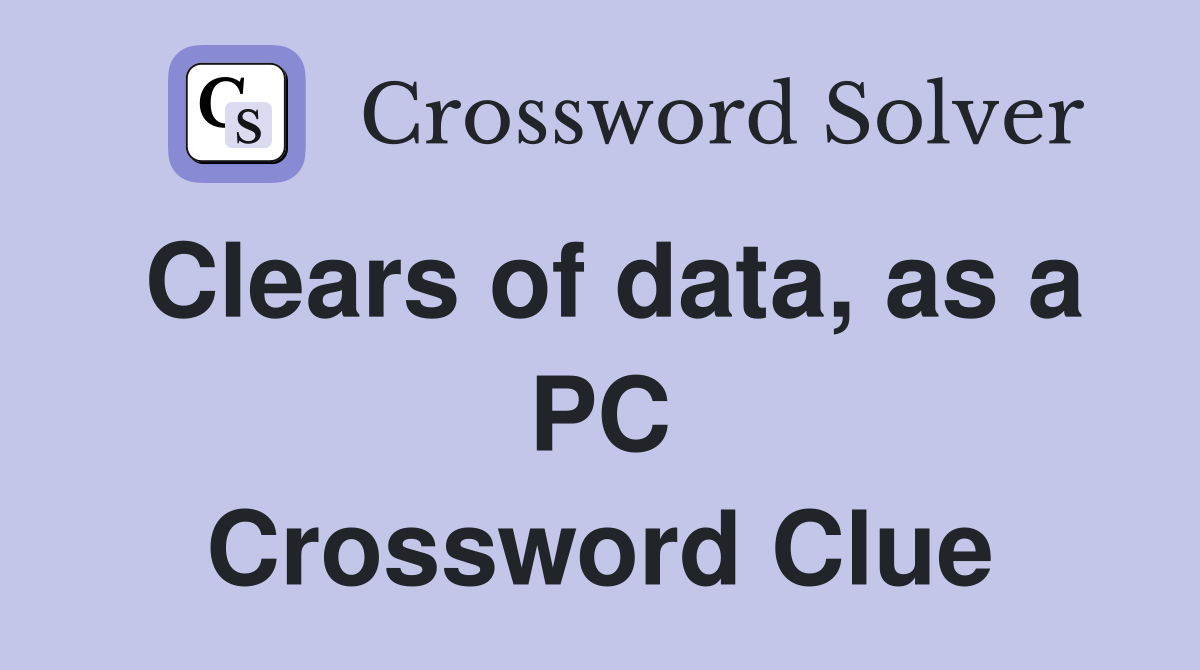 Clears of data, as a PC Crossword Clue