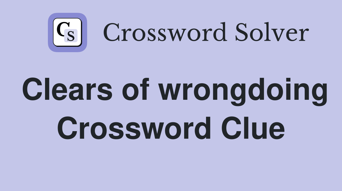 Clears of wrongdoing Crossword Clue