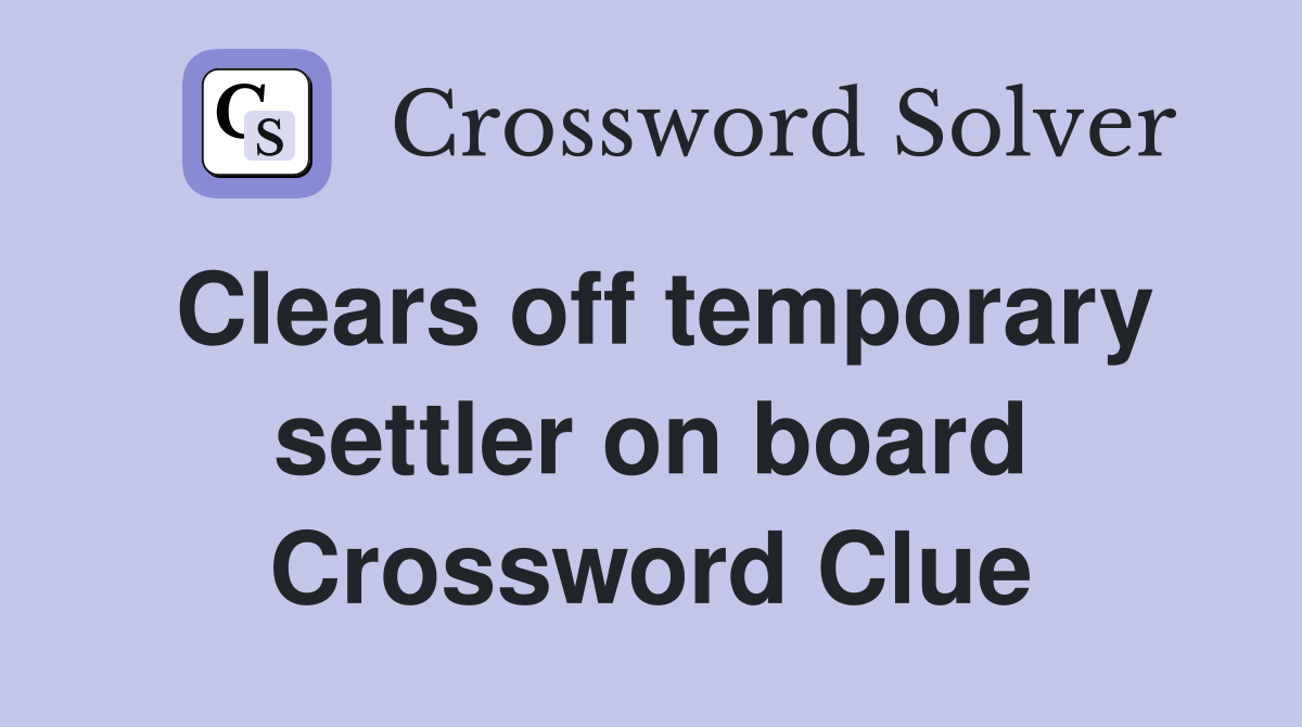Clears off temporary settler on board Crossword Clue
