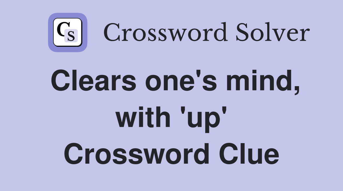Clears one's mind, with 'up' Crossword Clue
