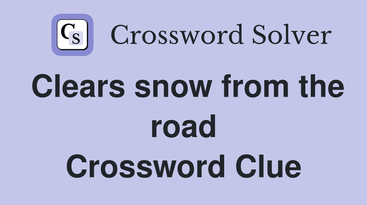 Clears snow from the road Crossword Clue