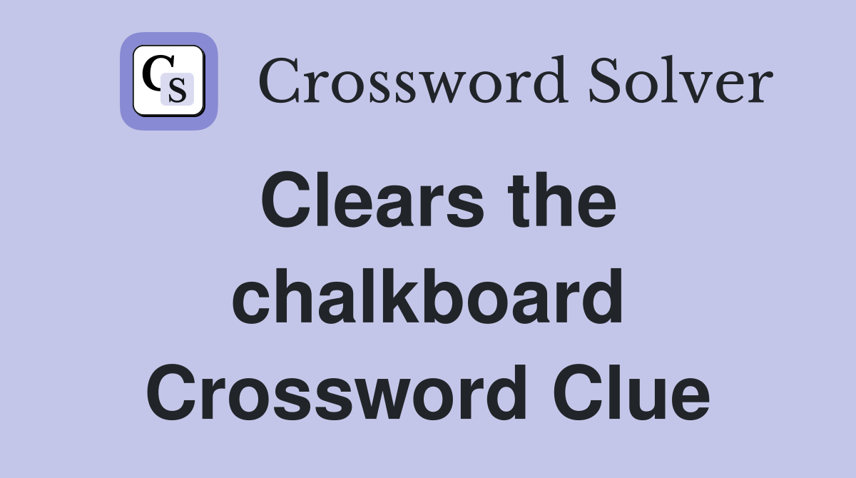 Clears the chalkboard Crossword Clue