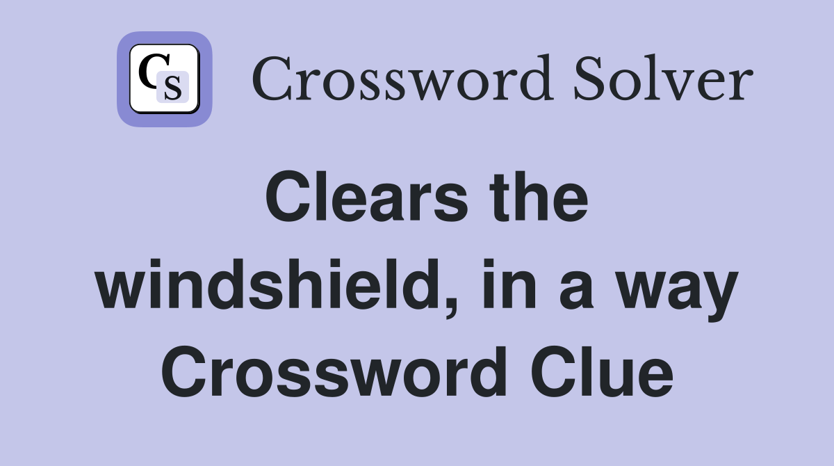 Clears the windshield, in a way Crossword Clue