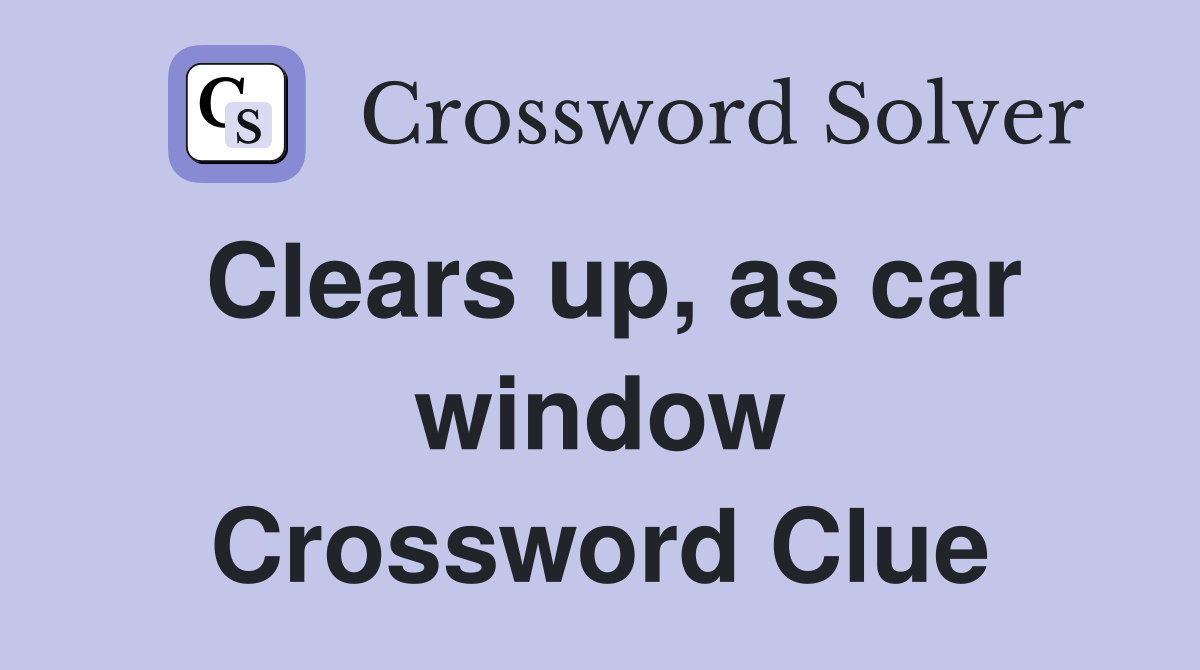Clears up, as car window Crossword Clue