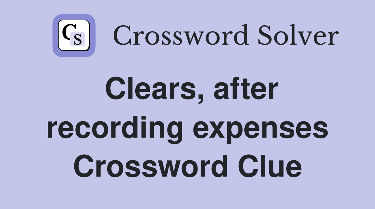 Clears, after recording expenses Crossword Clue