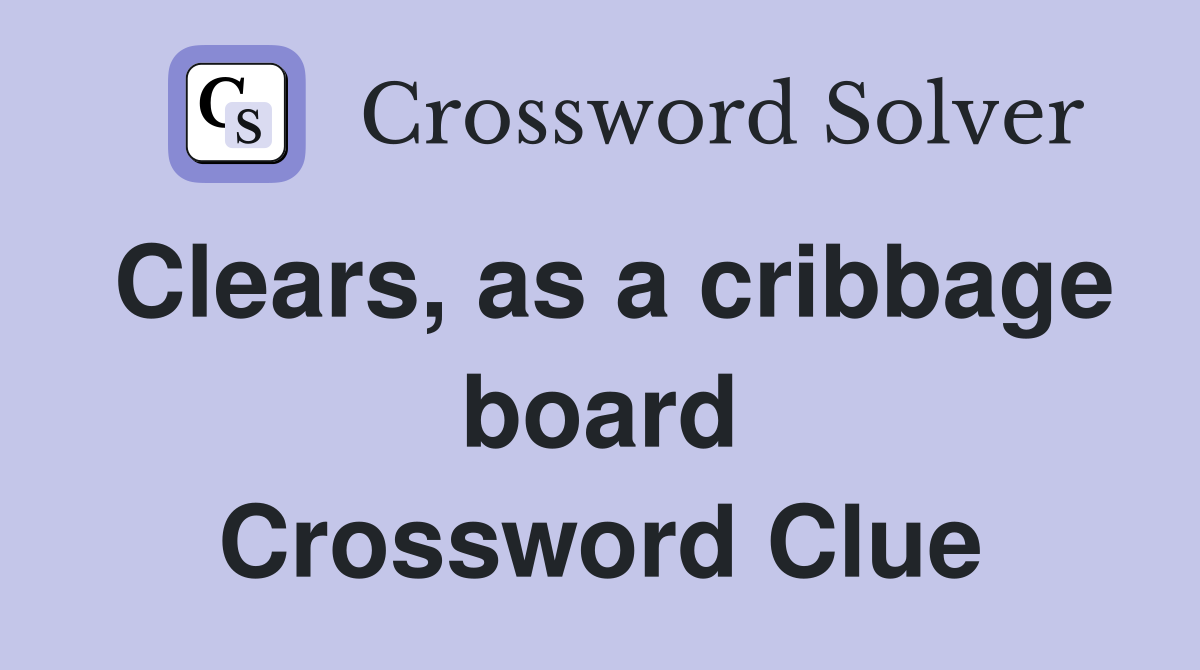 Clears, as a cribbage board Crossword Clue