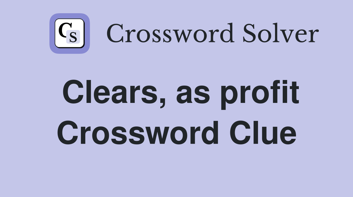Clears, as profit Crossword Clue