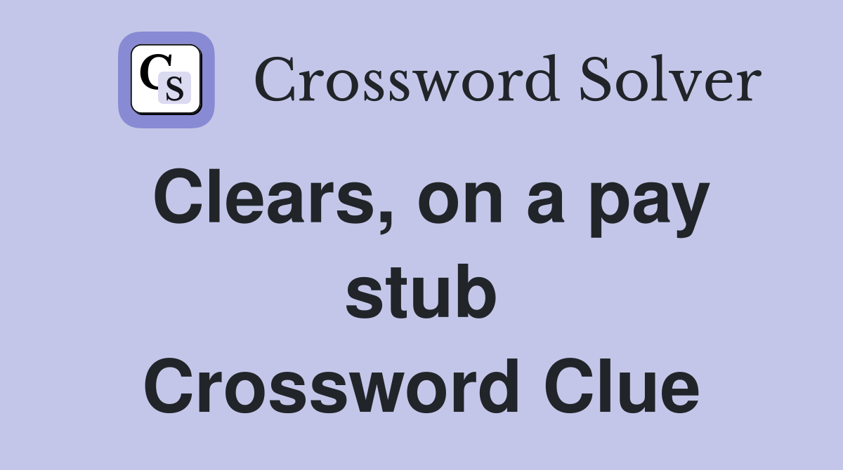 Clears, on a pay stub Crossword Clue