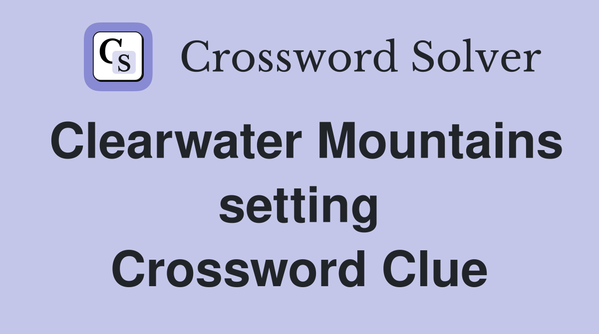 Clearwater Mountains setting Crossword Clue
